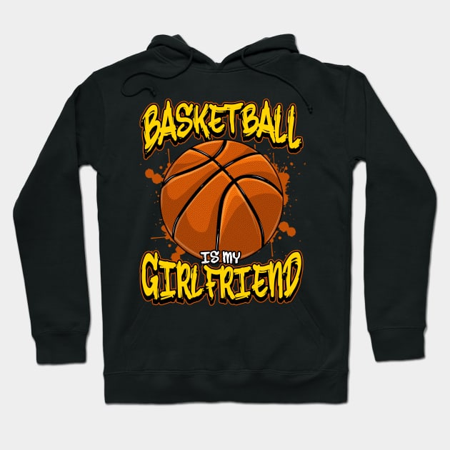 Basketball Is My Girlfriend Funny Bball Players Hoodie by theperfectpresents